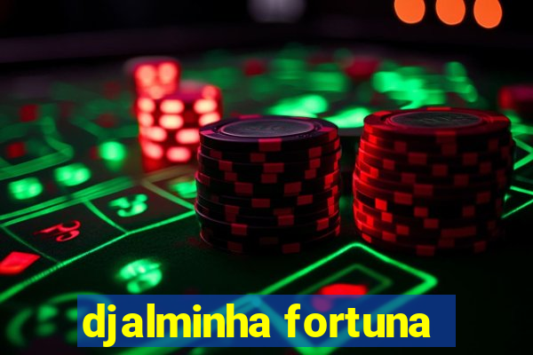 djalminha fortuna